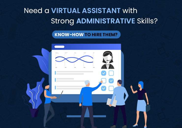 Need a Virtual Assistant with Strong Administrative Skills? Know-How to Hire Them